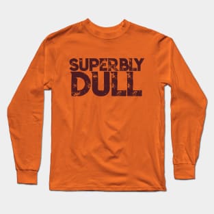 Superbly Dull Brown: Embrace the Extraordinaire in the Ordinary Long Sleeve T-Shirt